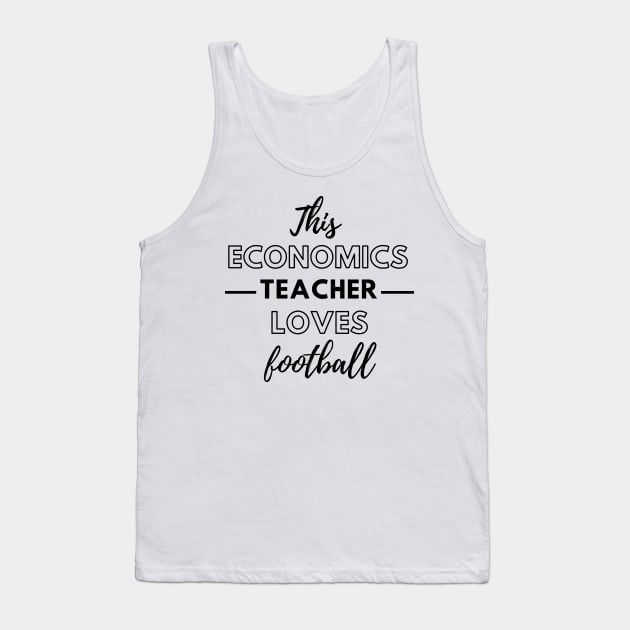 This Economics Teacher Loves Football Tank Top by Petalprints